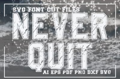 Never_Quit21_Svg_Font_Cut_Files.jpg