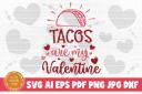 Tacos_Are_My_Valentine_SVG_Cut_File~1.jpg